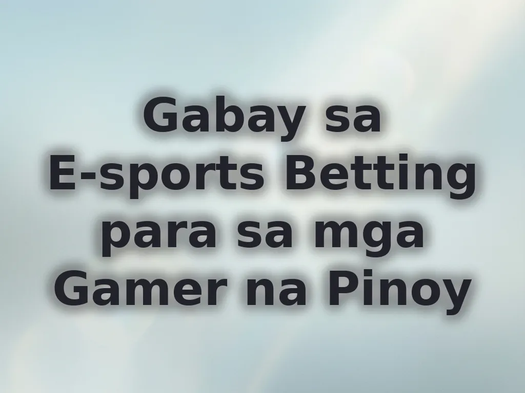Gabay sa E-sports Betting para sa mga Gamer na Pinoy