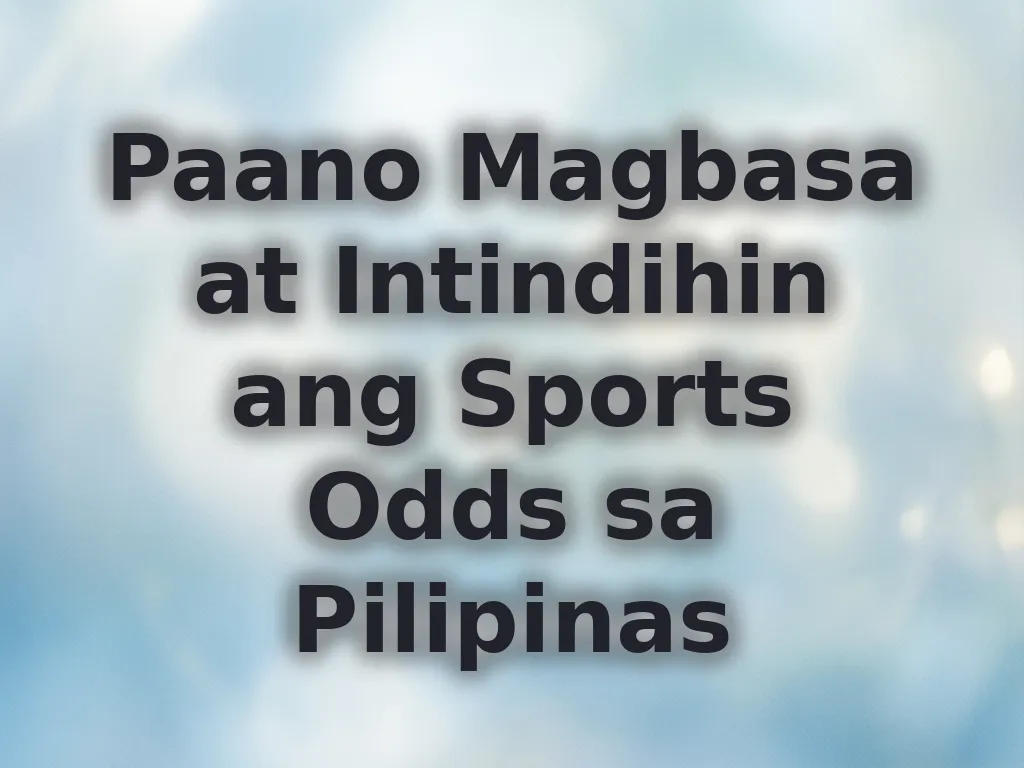Paano Magbasa at Intindihin ang Sports Odds sa Pilipinas