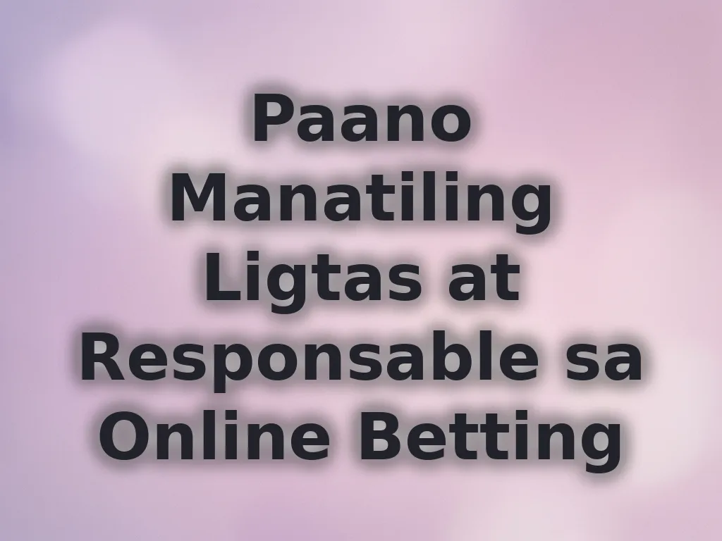 Paano Manatiling Ligtas at Responsable sa Online Betting
